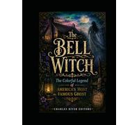 The Bell Witch: The Colorful Legend of America’s Most Famous Ghost