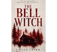The Bell Witch: The True Story Behind America's Most Terrifying Haunting: The Bell Family, Haunted Tennessee, Paranormal Mystery & American Ghost Legend (TRUE TERROR FILES)