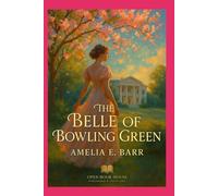 The Belle of Bowling Green: A Timeless Tale of Love, Honor, and Southern Grace - Restored Classic Edition With Illustrations