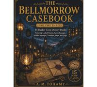The Bellmorrow Casebook: 15 Darker Cozy Mystery Puzzles Featuring Locked Rooms, Secret Passages, Missing Heirlooms, Hidden Messages, Timelines, Maps, and Logic