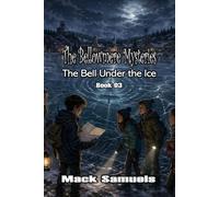 The Bellowmere Mysteries: The Bell Under the Ice: Book 3