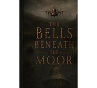The Bells Beneath the Moor: A folk horror novel of drowned names, village rites, and buried bells (The Brackenwake Archive)
