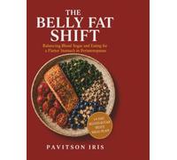 THE BELLY FAT SHIFT: Balancing Blood Sugar and Eating for a Flatter Stomach in Perimenopause - 14-Day Protein-First Blood-Sugar-Balancing Meal Plan (The Midlife Reset Series)
