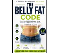 The Bellyfat-Code: How Cortisol, Insulin, and Sleep Affect Your Waistline - and How to Finally Break the Cycle