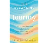 The Belonging Journey: A Guided Workbook For Healing, Self-Worth, and Finding Home in Yourself