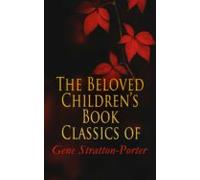 The Beloved Childrens Book Classics Of Gene Stratton-porter (ebook)