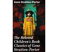 The Beloved Childrens Book Classics Of Gene Stratton-porter (ebook)