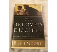 The Beloved Disciple: Following John to the Heart of Jesus