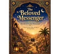 The Beloved Messenger: The life of Prophet Muhammad