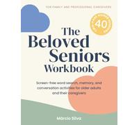 The Beloved Seniors Workbook: 40 screen-free guided sessions including word search, memory, and conversation activities for older adults, family members and professional caregivers.