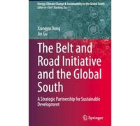 The Belt and Road Initiative and the Global South: A Strategic Partnership for Sustainable Development (Energy, Climate Change & Sustainability in the Global South)