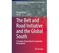 The Belt and Road Initiative and the Global South: A Strategic Partnership for Sustainable Development (Energy, Climate Change & Sustainability in the Global South)