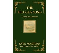 The Beluga's Song: A Tiny Tale About Communication (The Tiny Tales Collection - Little Lessons From The Wild)