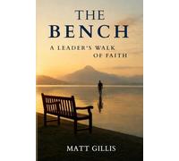 The Bench: A Leader's Walk of Faith