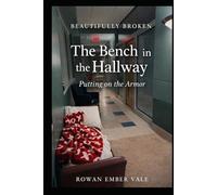 The Bench in the Hallway: Putting on the Armor (Beautifully Broken)
