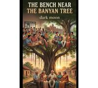 THE BENCH NEAR THE BANYAN TREE: A Story of Eight Friends, One Reunion, and Many Untold Truths