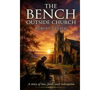 The Bench Outside The Church: A Story of Loss, Faith and Redemption