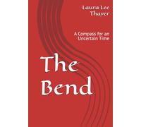 The Bend: A Compass for an Uncertain Time