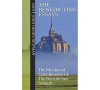 The Benedictine Essays: The Mission of Saint Benedict & The Benedictine Schools: 2 (Spirituality of St. John Henry Newman)