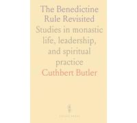 The Benedictine Rule Revisited: Studies in monastic life, leadership, and spiritual practice