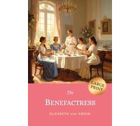 The Benefactress: 1901 Witty Victorian Tale of Romance & Female Empowerment in a German Villa (LARGE PRINT)