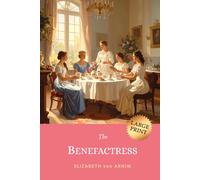 The Benefactress: 1901 Witty Victorian Tale of Romance & Female Empowerment in a German Villa (LARGE PRINT)