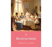 The Benefactress: The 1901 Witty Victorian Tale of Romance & Female Empowerment in a German Villa