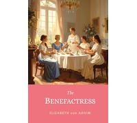 The Benefactress: The 1901 Witty Victorian Tale of Romance & Female Empowerment in a German Villa