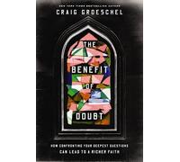 The Benefit of Doubt: How Confronting Your Deepest Questions Can Lead to a Richer Faith