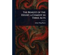 The Benefit of the Doubt; a Comedy in Three Acts