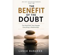 The Benefit of the Doubt: The Small Shift That Changes Everything in Relationships