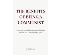 The Benefits of Being a Communist: A Satirical Notebook Featuring 10 Deadpan Benefits and Lined Pages for Notes