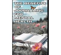 The Benefits of Journaling for Mental Health.: Clear Your Mind, Manage Emotions, and Boost Well-Being Through Daily Writing Practice.