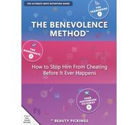 THE BENEVOLENCE METHOD™: HOW TO STOP HIM FROM CHEATING BEFORE IT EVER HAPPENS