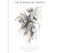 The Benevolent Fairies: An Illustrated Guide to the Kind and Gentle Fair Folk
