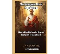 THE BENEVOLENT LIFE OF POPE ANTERUS: How A Humble Leader Shaped The Spirit Of The Church