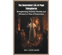 THE BENEVOLENT LIFE OF POPE TELESPHORUS: Strengthening Christian Worship And Witness In A Time Of Persecution