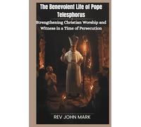 THE BENEVOLENT LIFE OF POPE TELESPHORUS: Strengthening Christian Worship And Witness In A Time Of Persecution