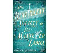 The Benevolent Society of Ill-Mannered Ladies: A rollicking, joyous Regency adventure, with a beautiful love story at its heart