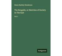 The Bengalle, or Sketches of Society In The East: Vol. I