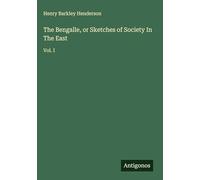 The Bengalle, or Sketches of Society In The East: Vol. I