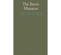 The Benin Massacre: An eyewitness account of survival and the colonial clash on the Niger coast