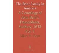 The Bent Family in America: A Genealogy of John Bent's Descendants, Sudbury, 1638