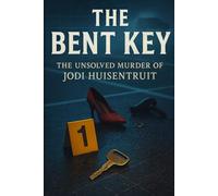 The Bent Key: The Unsolved Murder of Jodi Huisentruit Huisentruit Case, Mason City, Iowa Abduction, 1995