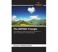 The BEPSEE Triangle: An endogenous model of child social protection in Africa: a strategy for combating poverty