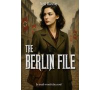 The Berlin File: A World War II Spy Thriller: A British Agent, a Wehrmacht Colonel, and the Secret That Could Destroy Them Both