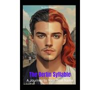 The Berlin Syllable: A Journey to Your True Name