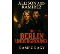 The Berlin Underground: Secrets in Shadows: An Allison & Ramirez Romantic Thriller