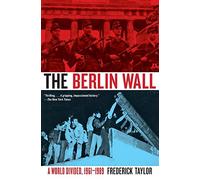 The Berlin Wall: A World Divided, 1961-1989