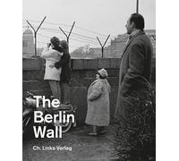 The Berlin Wall: Ausstellungskatalog der Gedenkstätte Berliner Mauer. Englische Ausgabe.